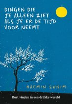 De dingen die je alleen ziet als je er tijd voor neemt door Haemin Sunim