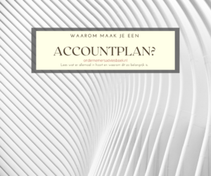 Waarom maak je een accountplan? Lees wat er allemaal in hoort en waarom dit zo belangrijk is