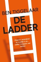 Ben Tiggelaar De Ladder Waarom veranderen zo moeilijk is én... welke 3 stappen wel werken