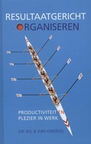 Dik Bijl Wim Kweekel Resultaatgericht organiseren productiviteit en plezier in werk