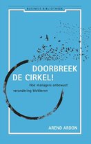 Doorbreek de cirkel Arend Ardon Doorbreek de cirkel hoe managers onbewust verandering blokkeren