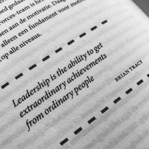 Leadership is the ability to get extraordinary achievements from ordinary people by Brian Tracy. Uit niet te breken door Sander Aarts