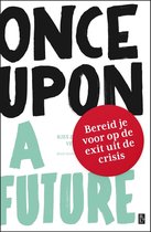 Once Upon A Future Leen Zevenbergen Ruud Veltenaar Once Upon A Future Kies zelf je koers in de veranderende wereld