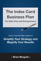 Brian Margolis The Index Card Business Plan For Sales Pros and Entrepreneurs Ebook How to Use the Pillar System to Simplify Your Strategy and Magnify Your Results