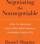 Daniel Shapiro Negotiating the Nonnegotiable How to Resolve Your Most Emotionally Charged Conflicts