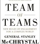 General Stanley A McChrystal David Silverman Team of Teams New Rules of Engagement for a Complex World