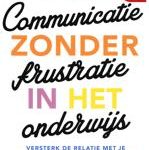 Ingrid van Essen Communicatie zonder frustratie in het onderwijs Versterk de relatie met je leerling, je collega en jezelf!