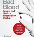 John Carreyrou Bad blood- secrets and lies in a silicon valley startup Secrets and Lies in a Silicon Valley Startup