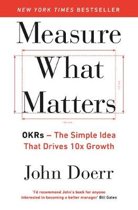 John Doerr Measure What Matters OKRs- The Simple Idea that Drives 10x Growth