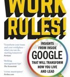 Laszlo Bock Work Rules! Insights from Inside Google That Will Transform How You Live and Lead