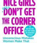 Lois P. Frankel Nice Girls Don't Get The Corner Office Unconscious Mistakes Women Make That Sabotage Their Careers