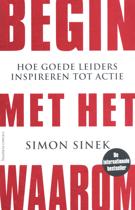 Simon Sinek Begin met het waarom hoe goede leiders inspireren tot actie