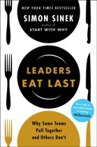 Simon Sinek Leaders Eat Last Why Some Teams Pull Together and Others Don't