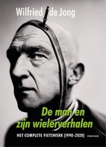 Bestseller Wilfried de Jong De man en zijn wielerverhalen Het complete fietswerk (1990-2020)