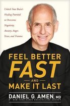 Daniel Amen Feel Better Fast and Make It Last Unlock Your Brain's Healing Potential to Overcome Negativity, Anxiety, Anger, Stress, and Trauma