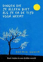 Haemin Sunim De dingen die je alleen ziet als je er de tijd voor neemt rust vinden in een drukke wereld