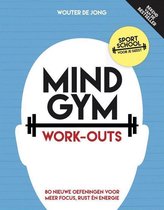 Mindgym Work-outs Wouter de Jong Mindgym Work-outs 120 nieuwe oefeningen voor meer focus, rust én energie