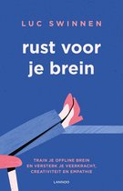 Rust voor je brein Luc Swinnen Rust voor je brein Train je offline brein en versterk je veerkracht, creativiteit en empathie