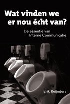 Wat vinden we er nou echt van Erik Reijnders Wat vinden we er nou echt van Tweedehands de essentie van interne communicatie