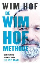 Wim Hof De Wim Hof methode Overstijg jezelf met The Ice Man