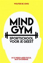 Wouter de Jong Maud Beucker Andreae Mindgym, sportschool voor je geest in 12 weken meer focus, rust en energie