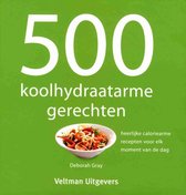 Deborah Gray 500 koolhydraatarme gerechten heerlijke caloriearme recepten voor elk moment van de dag