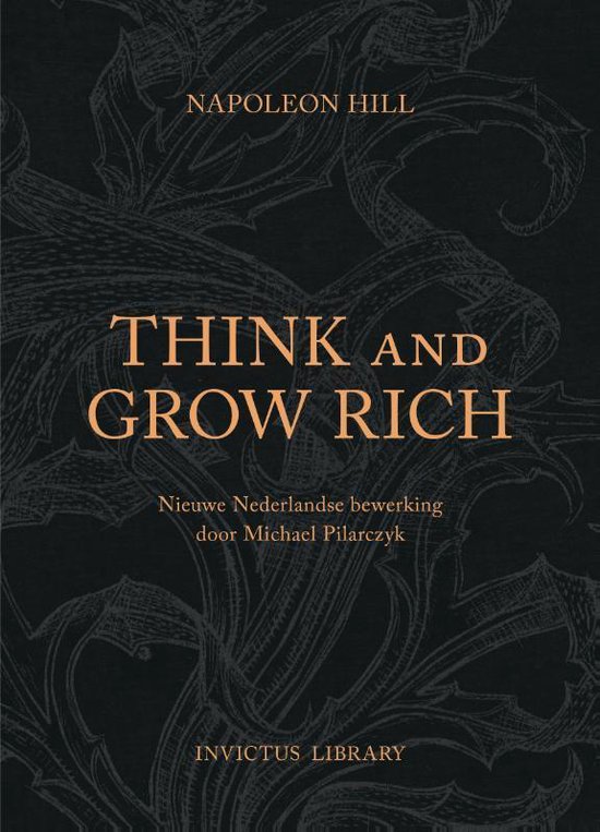 Invictus Library - Think and Grow Rich (NL Editie) succes is het resultaat van de manier waarop je denkt