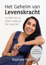 Rajshree Patel Het geheim van levenskracht je hebt het al, alleen weet je het nog niet