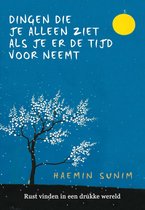 Haemin Sunim Dingen die je alleen ziet als je er de tijd voor neemt Rust vinden in een drukke wereld