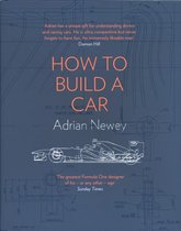 Adrian Newey How to Build a Car The Autobiography of the World's Greatest Formula 1 Designer