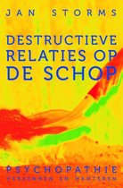 Jan Storms Destructieve relaties op de schop psychopathie herkennen en hanteren